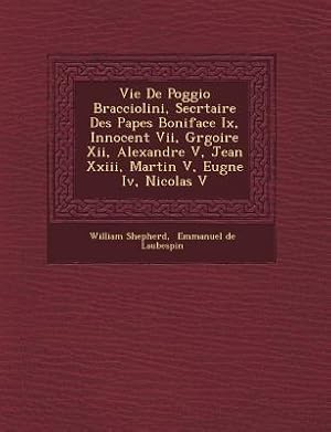 Imagen del vendedor de Vie de Poggio Bracciolini, Secr Taire Des Papes Boniface IX, Innocent VII, Gr Goire XII, Alexandre V, Jean XXIII, Martin V, Eug Ne IV, Nicolas V a la venta por moluna