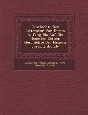 Bild des Verkufers fr Geschichte Der Litteratur Von Ihrem Anfang Bis Auf Die Neuesten Zeiten: Geschichte Der Neuern Sprachenkunde zum Verkauf von moluna