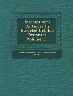 Bild des Verkufers fr Inscriptiones Antiquae In Etruriae Urbibus Exstantes, Volume 1. zum Verkauf von moluna