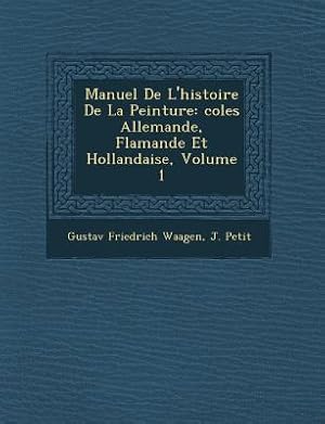 Bild des Verkufers fr Manuel de L\ Histoire de La Peinture: Coles Allemande, Flamande Et Hollandaise, Volume 1 zum Verkauf von moluna
