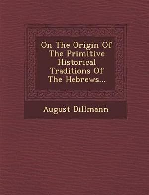 Bild des Verkufers fr On the Origin of the Primitive Historical Traditions of the Hebrews. zum Verkauf von moluna
