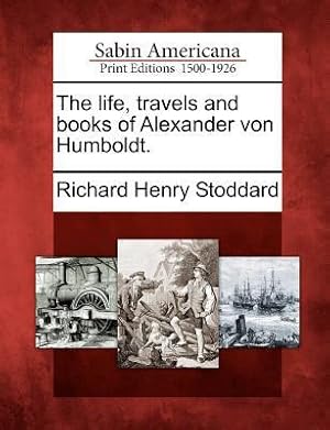 Bild des Verkufers fr The Life, Travels and Books of Alexander Von Humboldt. zum Verkauf von moluna