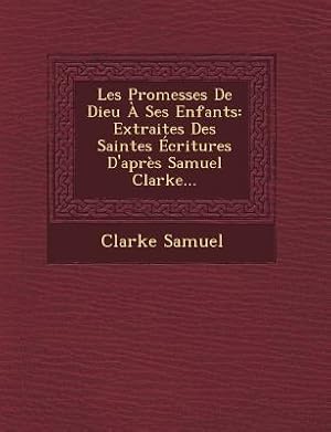 Bild des Verkufers fr Les Promesses de Dieu a Ses Enfants: Extraites Des Saintes Ecritures D\ Apres Samuel Clarke. zum Verkauf von moluna