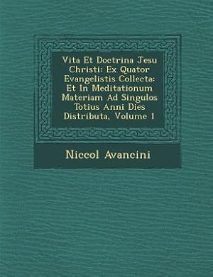 Bild des Verkufers fr Vita Et Doctrina Jesu Christi: Ex Quator Evangelistis Collecta: Et in Meditationum Materiam Ad Singulos Totius Anni Dies Distributa, Volume 1 zum Verkauf von moluna