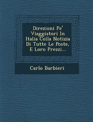 Bild des Verkufers fr Direzioni Pe\ Viaggiatori in Italia Colla Notizia Di Tutte Le Poste, E Loro Prezzi. zum Verkauf von moluna