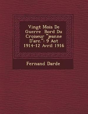 Seller image for Vingt Mois de Guerre Bord Du Croiseur Jeanne D\ Arc.: 9 Ao T 1914-12 Avril 1916 for sale by moluna