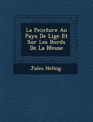 Bild des Verkufers fr La Peinture Au Pays De Li&#65533ge Et Sur Les Bords De La Meuse zum Verkauf von moluna