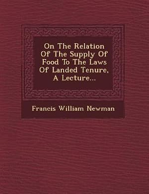 Bild des Verkufers fr On the Relation of the Supply of Food to the Laws of Landed Tenure, a Lecture. zum Verkauf von moluna