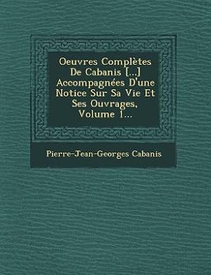 Bild des Verkufers fr Oeuvres Compltes De Cabanis [.] Accompagnes D\ une Notice Sur Sa Vie Et Ses Ouvrages, Volume 1. zum Verkauf von moluna