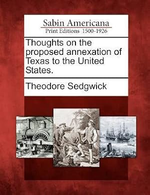 Bild des Verkufers fr Thoughts on the Proposed Annexation of Texas to the United States. zum Verkauf von moluna