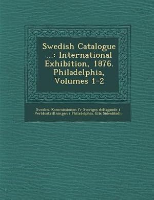 Bild des Verkufers fr Swedish Catalogue .: International Exhibition, 1876. Philadelphia, Volumes 1-2 zum Verkauf von moluna