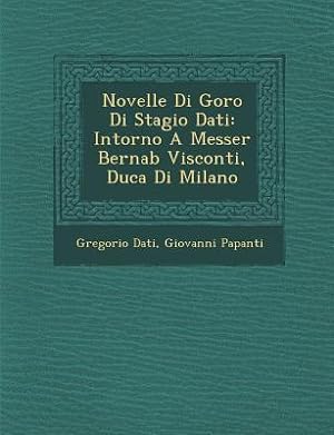 Bild des Verkufers fr Novelle Di Goro Di Stagio Dati: Intorno A Messer Bernab&#65533 Visconti, Duca Di Milano zum Verkauf von moluna