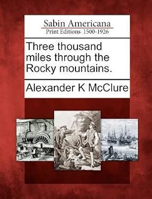 Bild des Verkufers fr Three Thousand Miles Through the Rocky Mountains. zum Verkauf von moluna