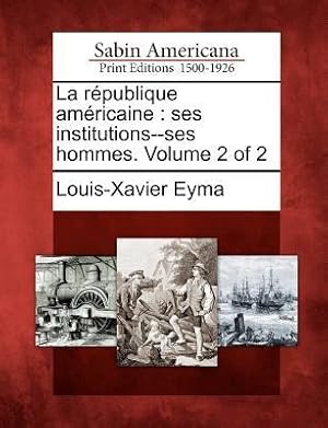 Seller image for La R Publique Am Ricaine: Ses Institutions--Ses Hommes. Volume 2 of 2 for sale by moluna