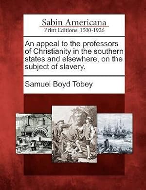 Bild des Verkufers fr An Appeal to the Professors of Christianity in the Southern States and Elsewhere, on the Subject of Slavery. zum Verkauf von moluna