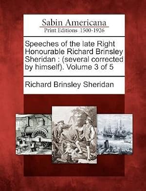 Bild des Verkufers fr Speeches of the Late Right Honourable Richard Brinsley Sheridan: (Several Corrected by Himself). Volume 3 of 5 zum Verkauf von moluna