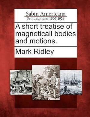 Bild des Verkufers fr A Short Treatise of Magneticall Bodies and Motions. zum Verkauf von moluna