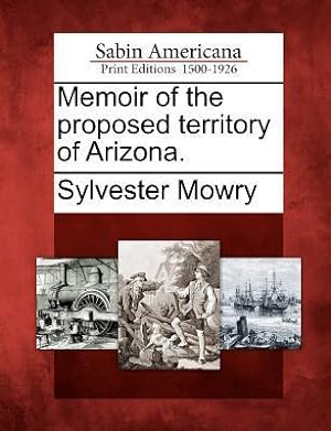 Bild des Verkufers fr Memoir of the Proposed Territory of Arizona. zum Verkauf von moluna
