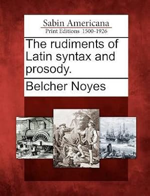 Image du vendeur pour The Rudiments of Latin Syntax and Prosody. mis en vente par moluna