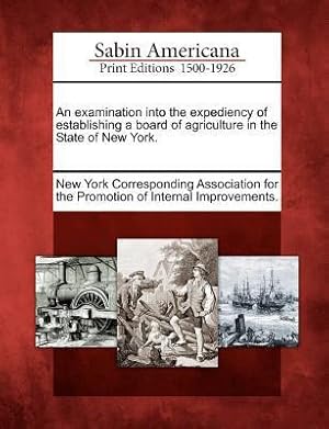 Bild des Verkufers fr An Examination Into the Expediency of Establishing a Board of Agriculture in the State of New York. zum Verkauf von moluna