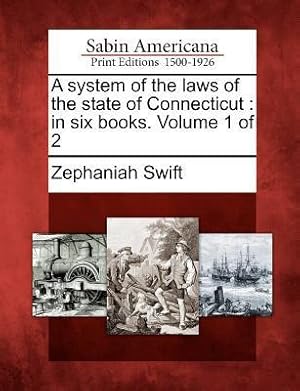 Imagen del vendedor de A System of the Laws of the State of Connecticut: In Six Books. Volume 1 of 2 a la venta por moluna