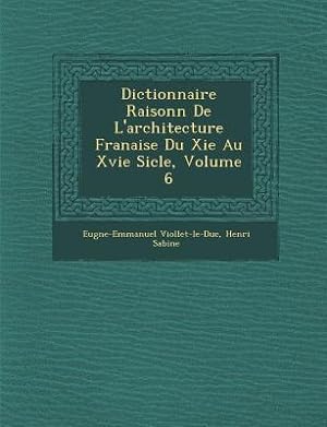 Bild des Verkufers fr Dictionnaire Raisonn de L\ Architecture Fran Aise Du XIE Au Xvie Si Cle, Volume 6 zum Verkauf von moluna