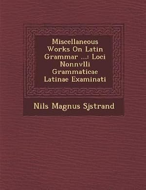 Bild des Verkufers fr Miscellaneous Works on Latin Grammar .: Loci Nonnvlli Grammaticae Latinae Examinati zum Verkauf von moluna