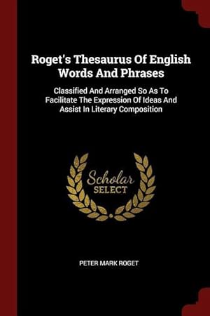 Bild des Verkufers fr Roget\ s Thesaurus Of English Words And Phrases: Classified And Arranged So As To Facilitate The Expression Of Ideas And Assist In Literary Composition zum Verkauf von moluna