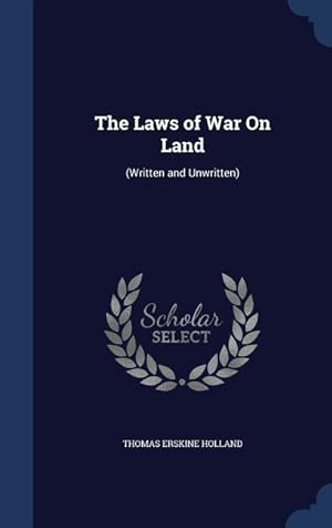 Bild des Verkufers fr The Laws of War On Land: (Written and Unwritten) zum Verkauf von moluna