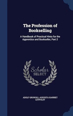 Bild des Verkufers fr The Profession of Bookselling: A Handbook of Practical Hints for the Apprentice and Bookseller, Part 2 zum Verkauf von moluna