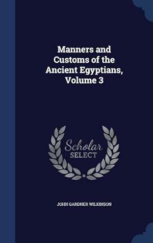 Bild des Verkufers fr Manners and Customs of the Ancient Egyptians, Volume 3 zum Verkauf von moluna