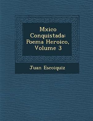 Bild des Verkufers fr M Xico Conquistada: Poema Heroico, Volume 3 zum Verkauf von moluna