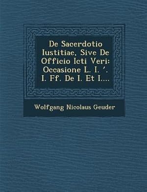 Seller image for De Sacerdotio Iustitiae, Sive De Officio Icti Veri: Occasione L. I. &#697. I. Ff. De I. Et I. for sale by moluna