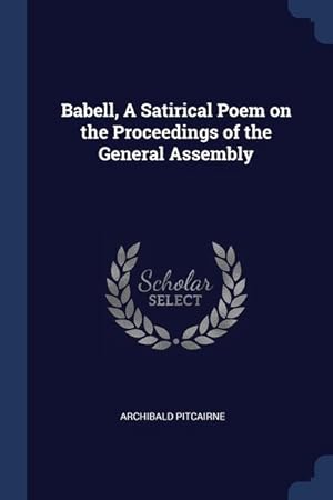 Imagen del vendedor de Babell, A Satirical Poem on the Proceedings of the General Assembly a la venta por moluna