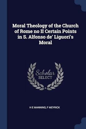 Bild des Verkufers fr Moral Theology of the Church of Rome no II Certain Points in S. Alfonso de\ Liguori\ s Moral zum Verkauf von moluna