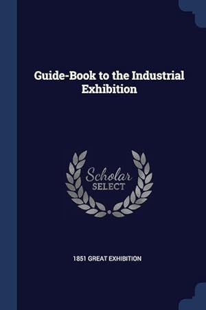 Bild des Verkufers fr Guide-Book to the Industrial Exhibition zum Verkauf von moluna