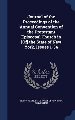 Bild des Verkufers fr Journal of the Proceedings of the Annual Convention of the Protestant Episcopal Church in [Of] the State of New York, Issues 1-34 zum Verkauf von moluna