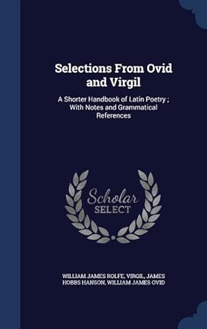 Bild des Verkufers fr Selections From Ovid and Virgil: A Shorter Handbook of Latin Poetry With Notes and Grammatical References zum Verkauf von moluna