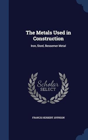 Bild des Verkufers fr The Metals Used in Construction: Iron, Steel, Bessemer Metal zum Verkauf von moluna