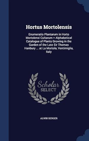 Bild des Verkufers fr Hortus Mortolensis: Enumeratio Plantarum in Horto Mortolensi Cultarum = Alphabetical Catalogue of Plants Growing in the Garden of the Late zum Verkauf von moluna