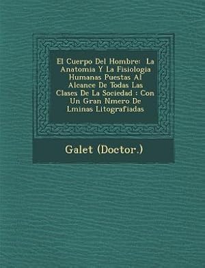 Image du vendeur pour El Cuerpo Del Hombre: &#65533 La Anatomia Y La Fisiologia Humanas Puestas Al Alcance De Todas Las Clases De La Sociedad: Con Un Gran N&#655 mis en vente par moluna