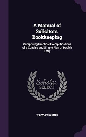 Immagine del venditore per A Manual of Solicitors\ Bookkeeping: Comprising Practical Exemplifications of a Concise and Simple Plan of Double Entry venduto da moluna