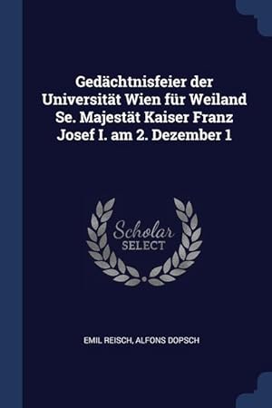 Bild des Verkufers fr Gedaechtnisfeier der Universitaet Wien fr Weiland Se. Majestaet Kaiser Franz Josef I. am 2. Dezember 1 zum Verkauf von moluna
