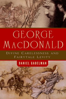 Bild des Verkufers fr George MacDonald: Divine Carelessness and Fairytale Levity (Paperback or Softback) zum Verkauf von BargainBookStores