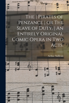 Seller image for The Pirates of Penzance or The Slave of Duty. An Entirely Original Comic Opera in Two Acts. (Paperback or Softback) for sale by BargainBookStores