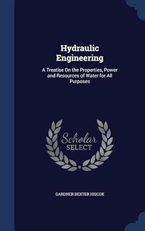 Bild des Verkufers fr Hydraulic Engineering: A Treatise On the Properties, Power and Resources of Water for All Purposes zum Verkauf von moluna