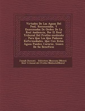 Bild des Verkufers fr Virtudes De Las Aguas Del Pe&#65533ol, Reconocidas, Y Examinadas De Orden De La Real Audiencia, Por El Real Tribunal Del Protho-medicato . Para Que zum Verkauf von moluna