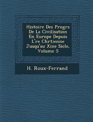 Bild des Verkufers fr Histoire Des Progr S de La Civilisation En Europe Depuis L\ Re Chr Tienne Jusqu\ au Xixe Si Cle, Volume 5 zum Verkauf von moluna