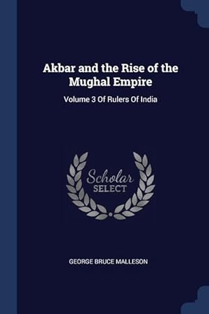 Bild des Verkufers fr Akbar and the Rise of the Mughal Empire: Volume 3 Of Rulers Of India zum Verkauf von moluna