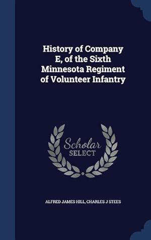 Seller image for History of Company E, of the Sixth Minnesota Regiment of Volunteer Infantry for sale by moluna